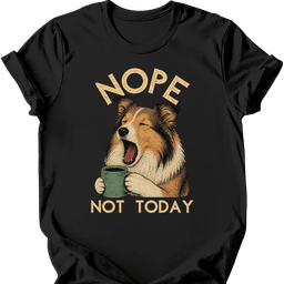 Shetland Sheepdog Not Today T Shirt Gift For Dog Lover