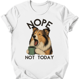 Shetland Sheepdog Not Today T Shirt Gift For Dog Lover