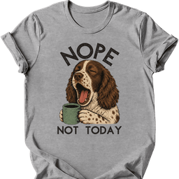 Sprocker Not Today T Shirt Gift For Dog Lover