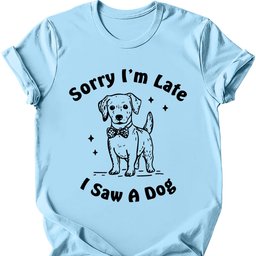 Sorry Im Late T Shirt Gift For Dog Lover