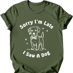 Sorry Im Late T Shirt Gift For Dog Lover