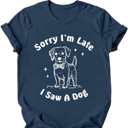 Sorry Im Late T Shirt Gift For Dog Lover