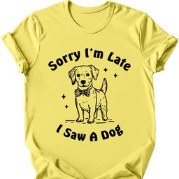 Sorry Im Late T Shirt Gift For Dog Lover