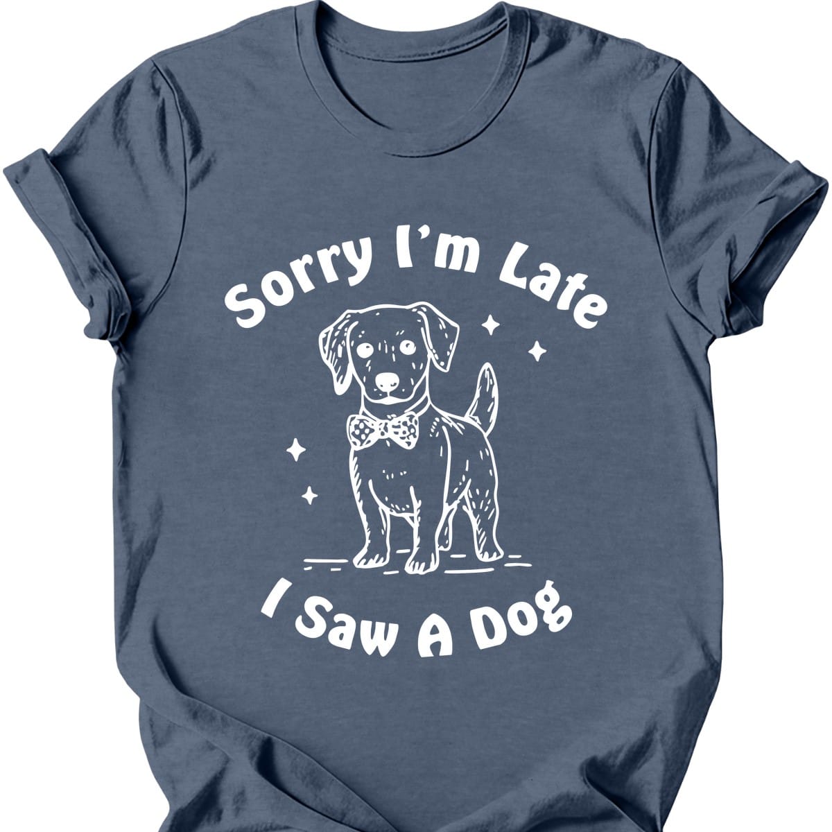 Sorry Im Late T Shirt Gift For Dog Lover
