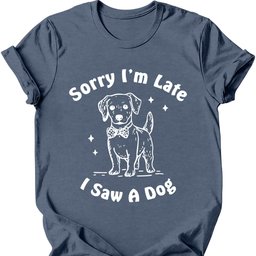 Sorry Im Late T Shirt Gift For Dog Lover