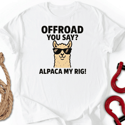Alpaca My Rig T Shirt Gift For Offroad Enthusiast