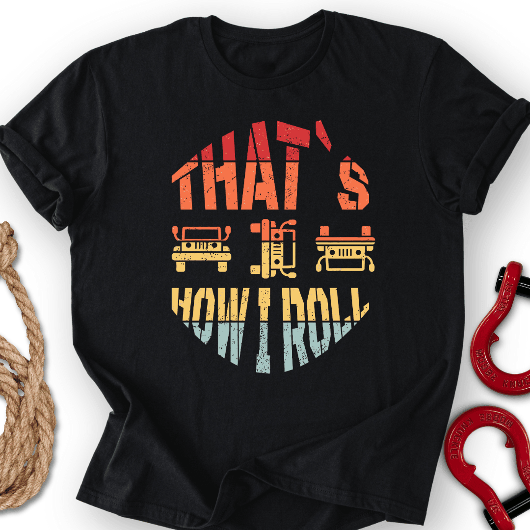 How I Roll T Shirt Gift For Offroad Enthusiast