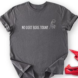 No Bike Today T Shirt Gift For Offroad Enthusiast