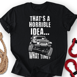 Horrible Idea T Shirt Gift For Offroad Enthusiast
