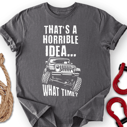 Horrible Idea T Shirt Gift For Offroad Enthusiast