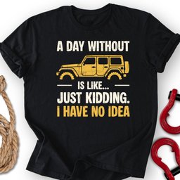 A Day Without T Shirt Gift For Offroad Enthusiast