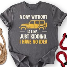 A Day Without T Shirt Gift For Offroad Enthusiast