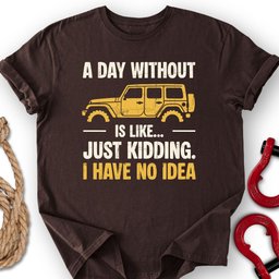 A Day Without T Shirt Gift For Offroad Enthusiast