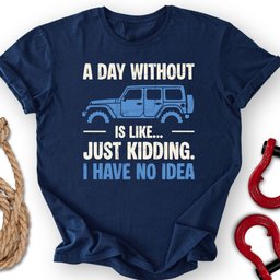 A Day Without T Shirt Gift For Offroad Enthusiast