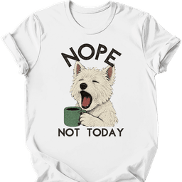 West Highland White Terrier Not Today T Shirt Gift For Dog Lover
