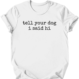 Tell Your Dog T Shirt Gift For Dog Lover
