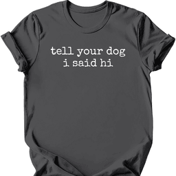 Tell Your Dog T Shirt Gift For Dog Lover