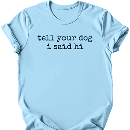 Tell Your Dog T Shirt Gift For Dog Lover