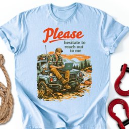 Please Hesitate T Shirt Gift For Offroad Enthusiast