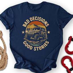 Bad Decisions T Shirt Gift For Offroad Enthusiast