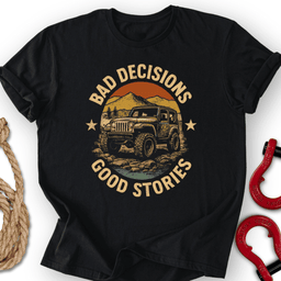 Bad Decisions T Shirt Gift For Offroad Enthusiast