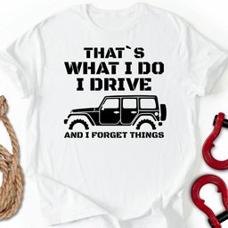 I Forget T Shirt Gift For Offroad Enthusiast