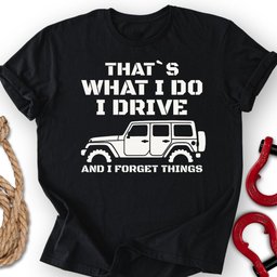 I Forget T Shirt Gift For Offroad Enthusiast