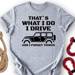 I Forget T Shirt Gift For Offroad Enthusiast