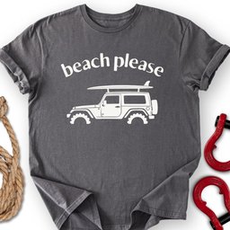 Beach Please T Shirt Gift For Offroad Enthusiast