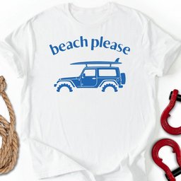 Beach Please T Shirt Gift For Offroad Enthusiast
