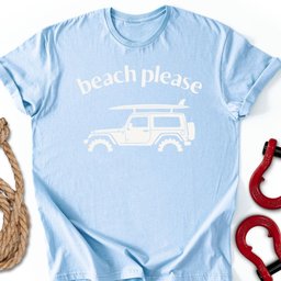 Beach Please T Shirt Gift For Offroad Enthusiast