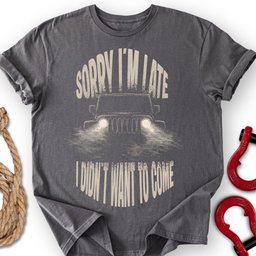 Late Rig T Shirt Gift For Offroad Enthusiast