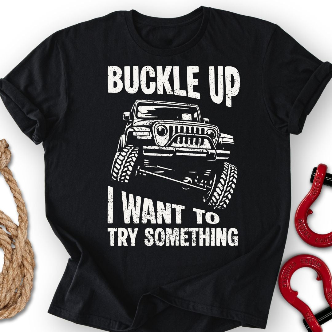 Buckle Up T Shirt Gift For Offroad Enthusiast
