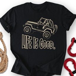 Good Life T Shirt Gift For Offroad Enthusiast