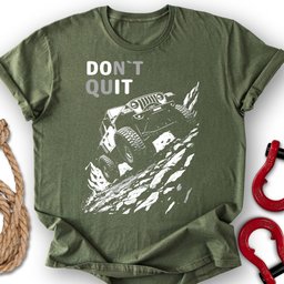 Don T Quit T Shirt Gift For Offroad Enthusiast