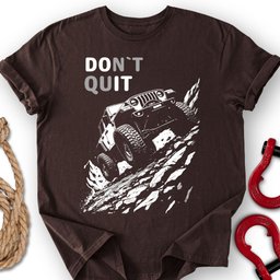 Don T Quit T Shirt Gift For Offroad Enthusiast