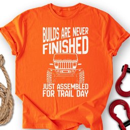 Never Finished T Shirt Gift For Offroad Enthusiast