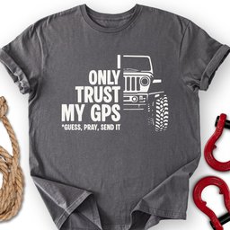My GPS T Shirt Gift For Offroad Enthusiast