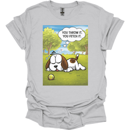 You Throw IT You Fetch IT T Shirt Gift For Dog Lover