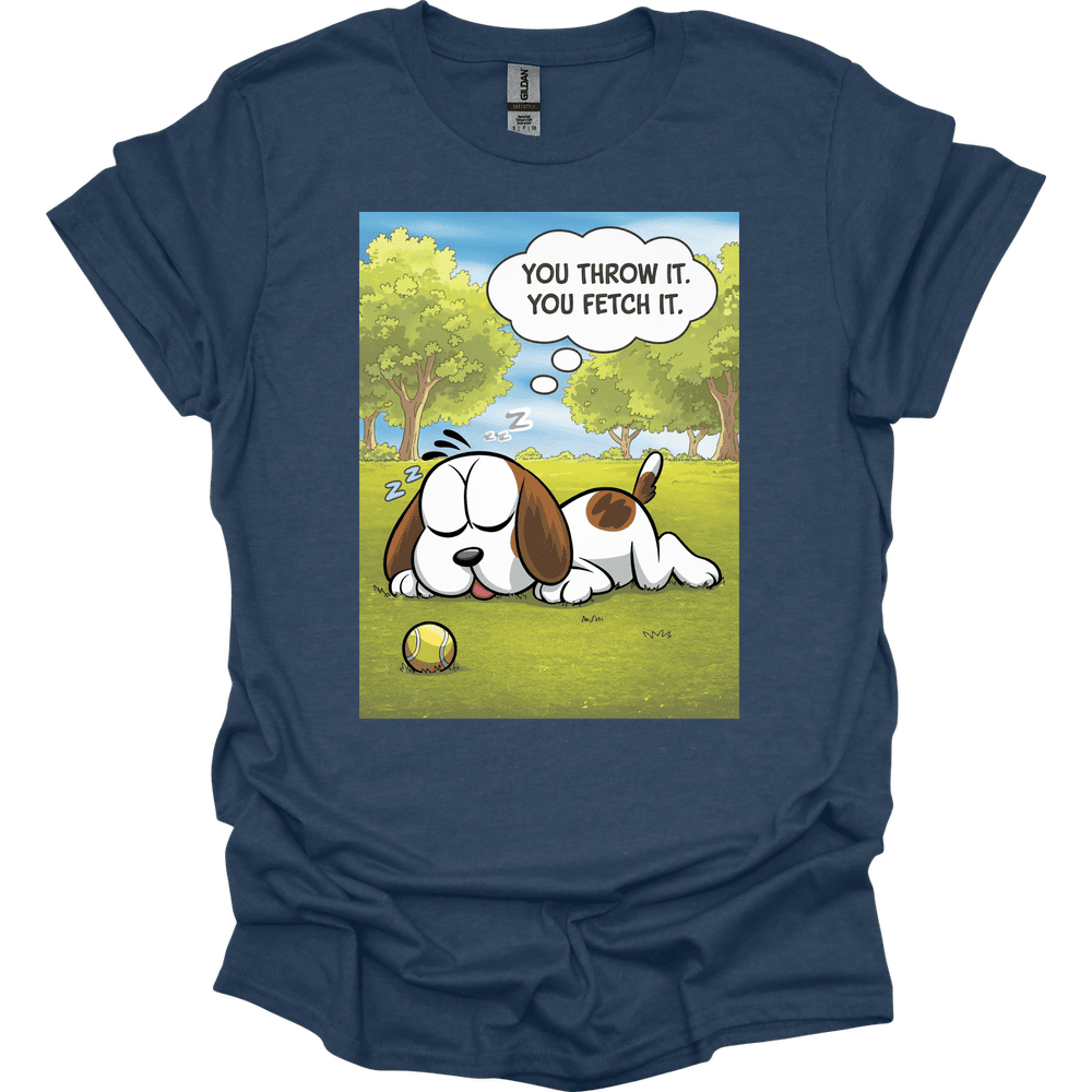 You Throw IT You Fetch IT T Shirt Gift For Dog Lover