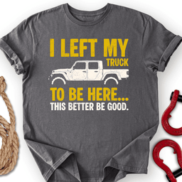 Left My Truck T Shirt Gift For Offroad Enthusiast