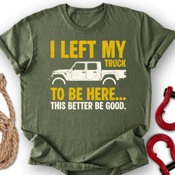 Left My Truck T Shirt Gift For Offroad Enthusiast