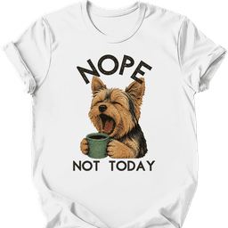 Yorkshire Terrier Not Today T Shirt Gift For Dog Lover