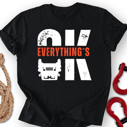 Everything S Ok T Shirt Gift For Offroad Enthusiast
