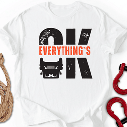 Everything S Ok T Shirt Gift For Offroad Enthusiast
