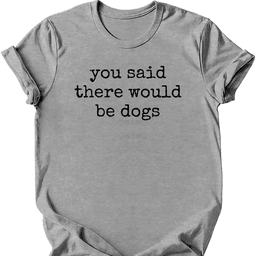 You Said T Shirt Gift For Dog Lover
