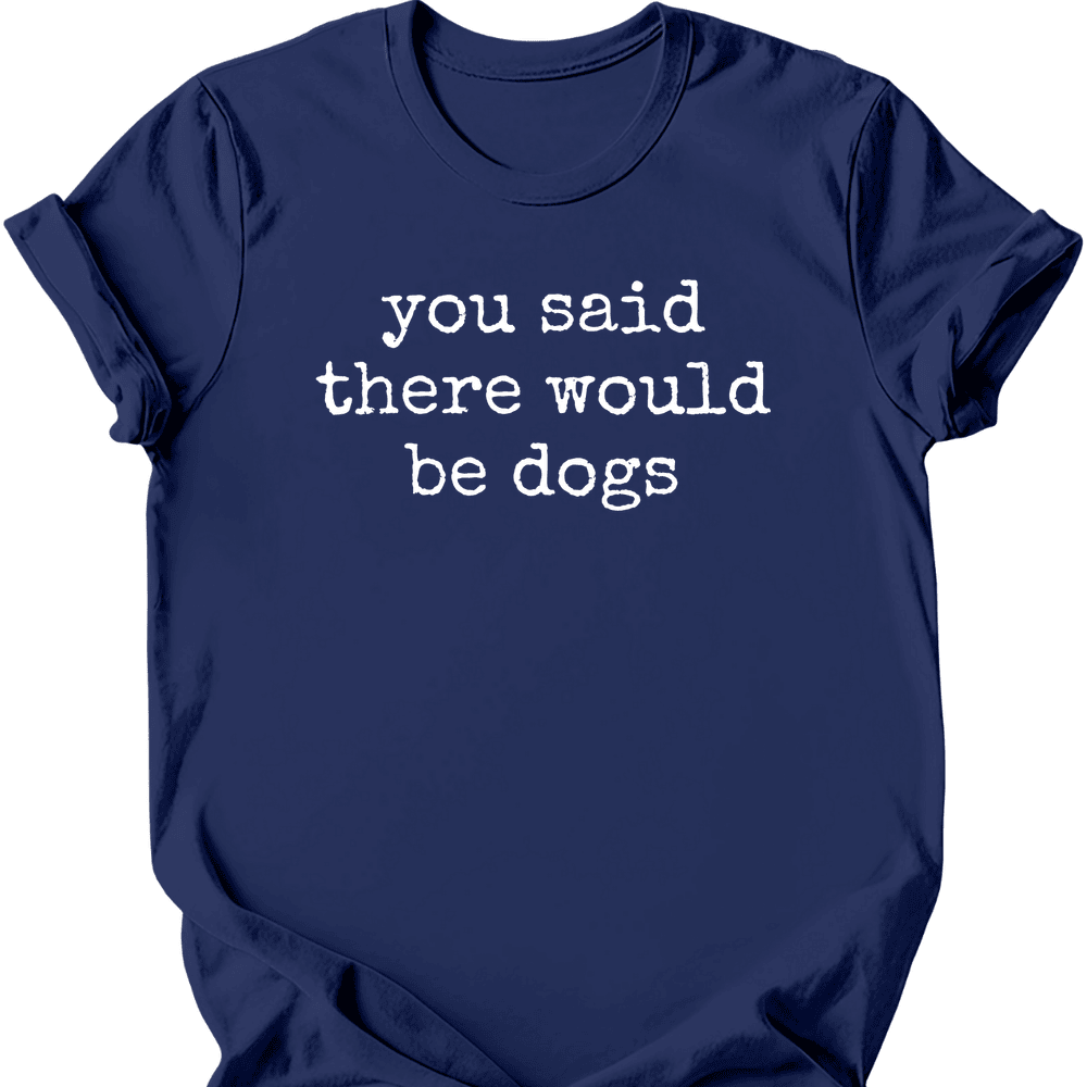 You Said T Shirt Gift For Dog Lover