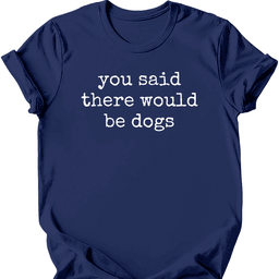 You Said T Shirt Gift For Dog Lover