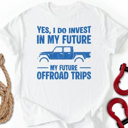 Future Trips T Shirt Gift For Offroad Enthusiast