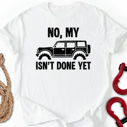 Bro Not Done T Shirt Gift For Offroad Enthusiast